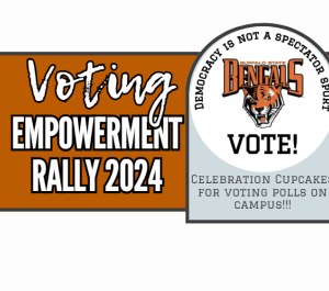 Voting Empowerment Rally Flyer with a logo of a Bengal, and the words "Democracy is not a spectator sport. Bengals Vote! Celebration Cupcakes for Voting Polls on Campus!!!"